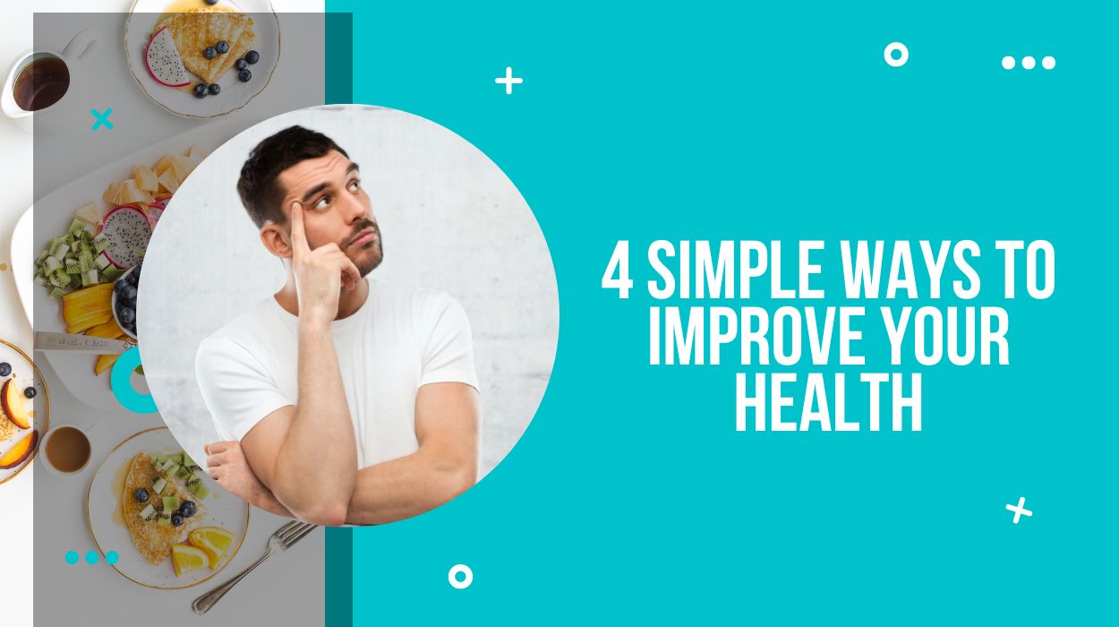 4 Simple Ways to Improve your Health