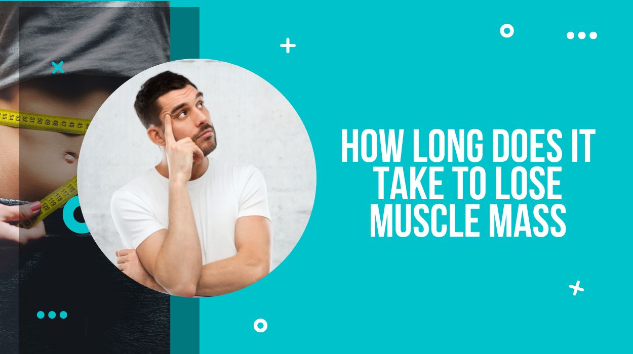 How Long Does It Take to Lose Muscle Mass