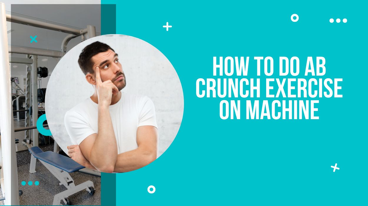 How To Do Ab Crunch Exercise On Machine