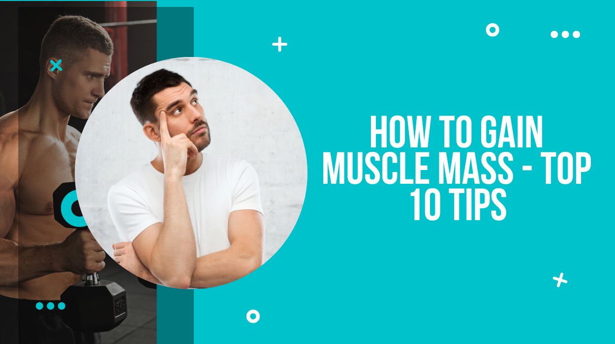 How to Gain Muscle Mass - Top 10 Tips