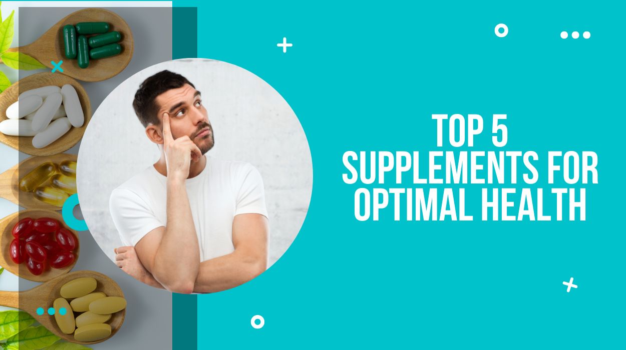 Top 5 supplements for optimal health
