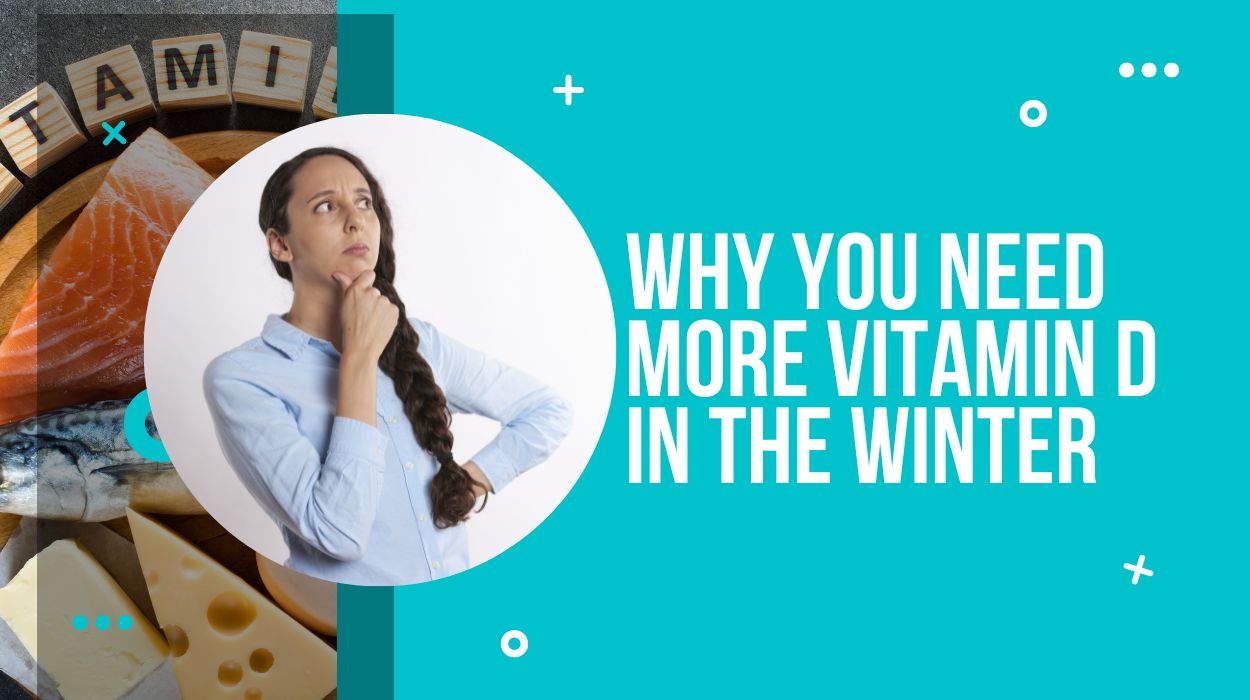 Why you need more Vitamin D in the winter