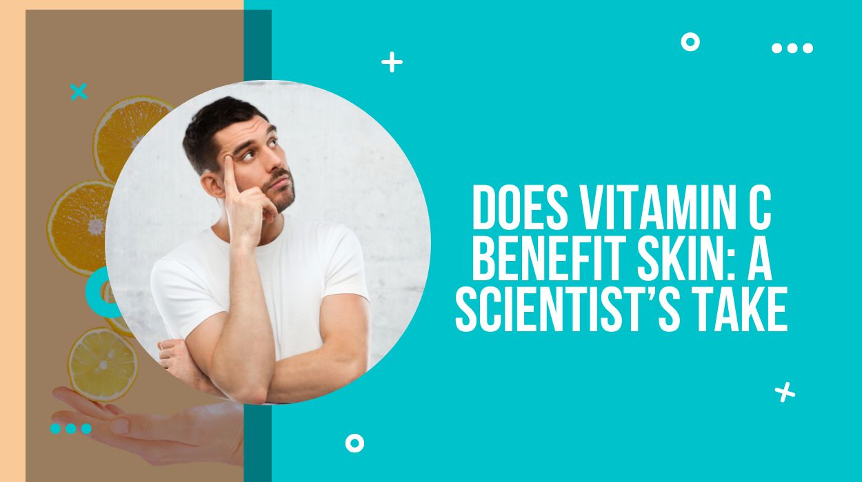 Does Vitamin C Benefit Skin: A Scientist’s Take