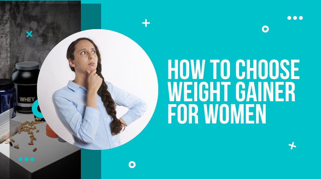 How to Choose Weight Gainer for Women