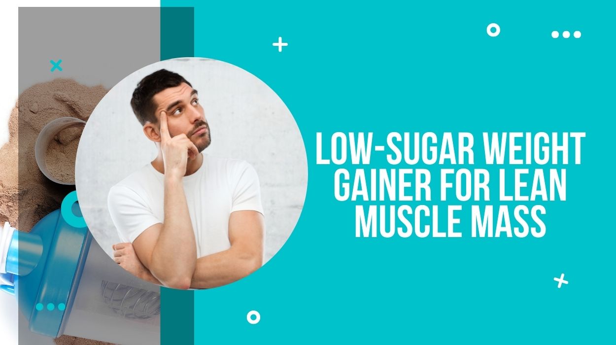 Low-Sugar Weight Gainer for lean muscle mass