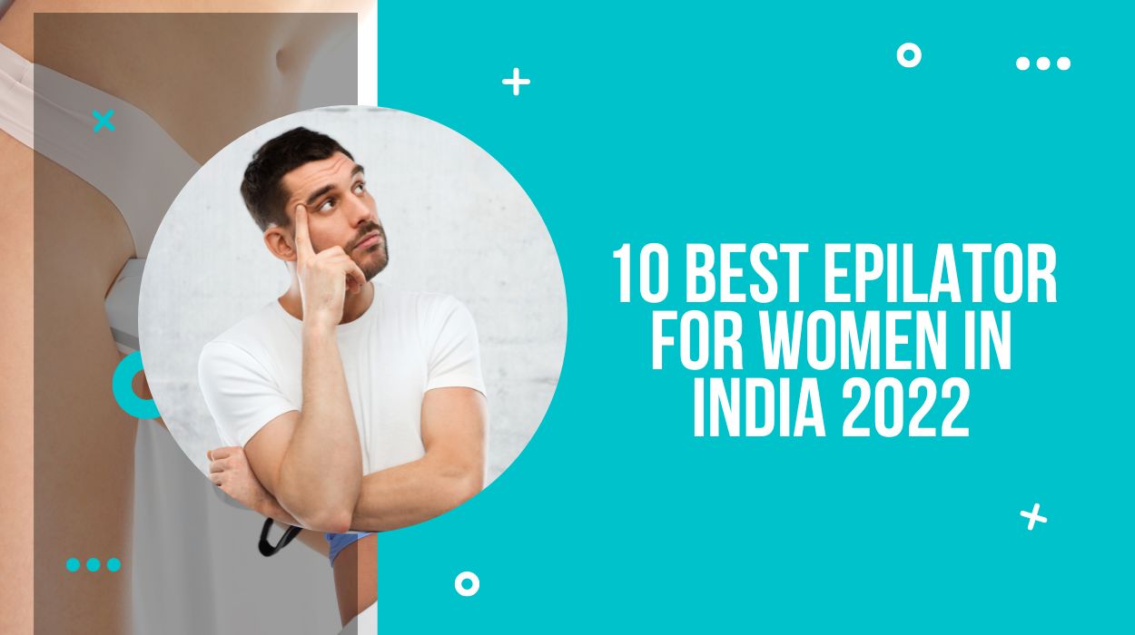 10 Best Epilator For Women In India 2023