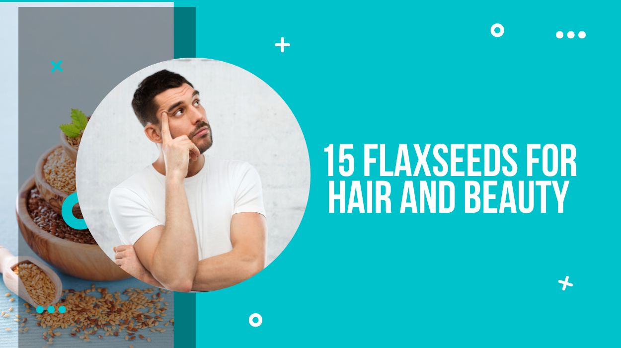 15 Flaxseeds For Hair And Beauty
