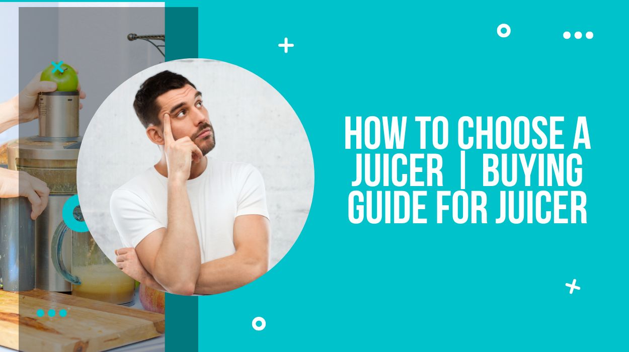 How To Choose A Juicer | Buying Guide For Juicer