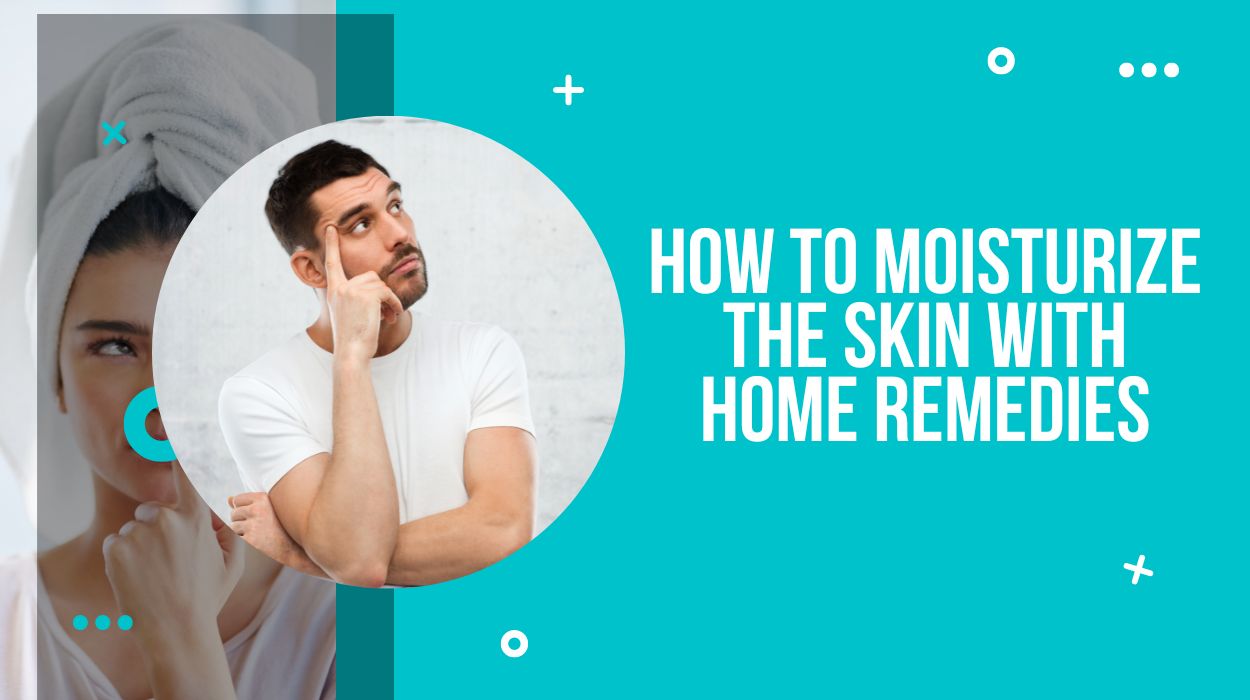 How To Moisturize the Skin With Home Remedies