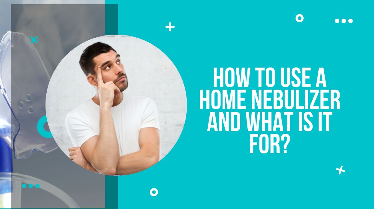 How To Use A Home Nebulizer And What Is It For?