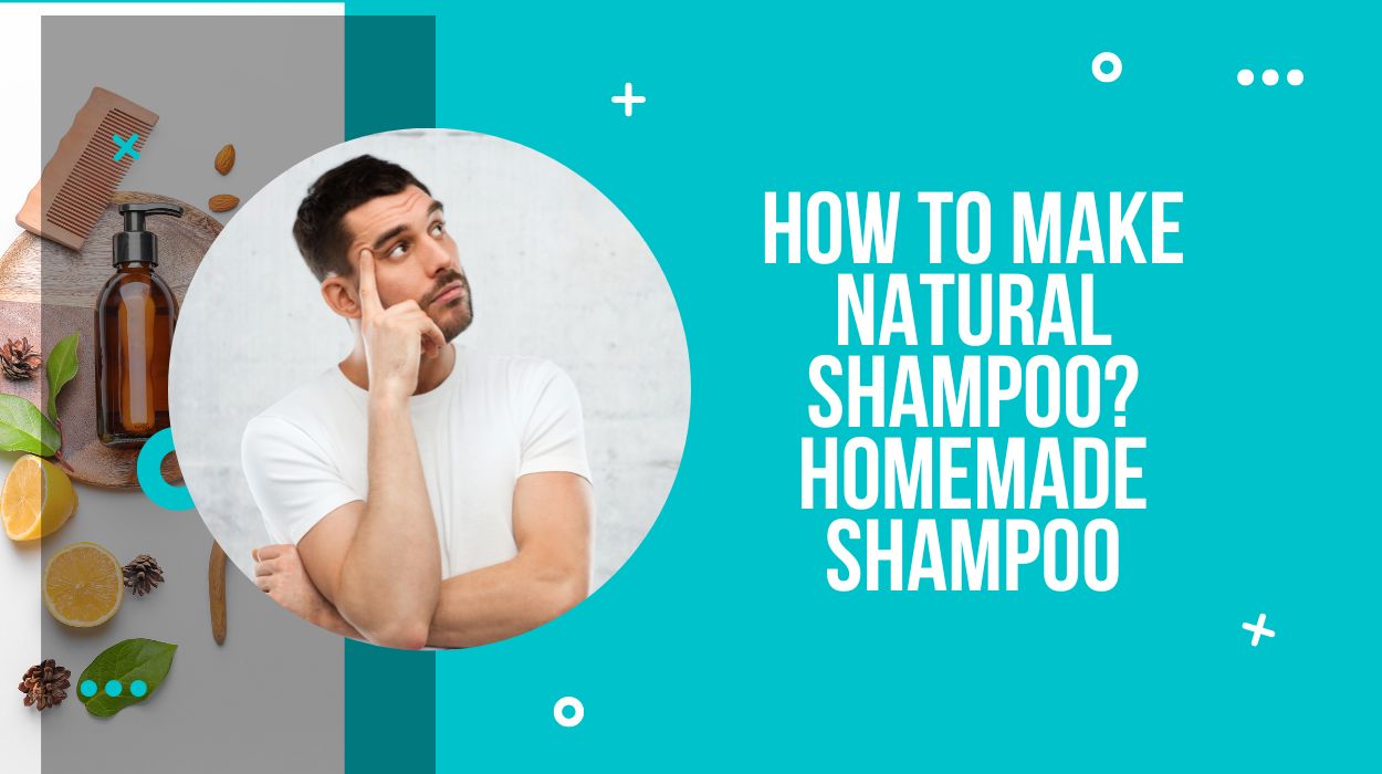 How to Make Natural Shampoo? Homemade Shampoo
