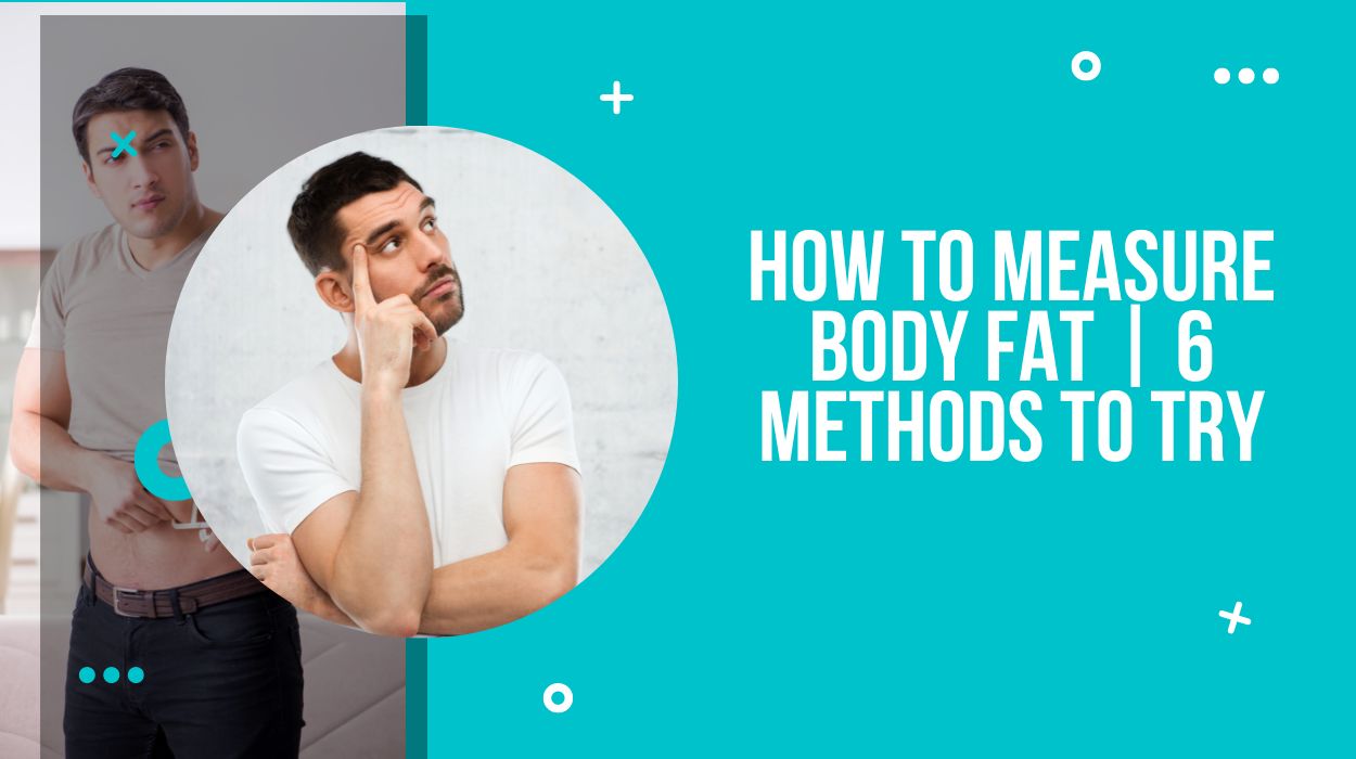 How to Measure Body Fat | 6 Methods to Try