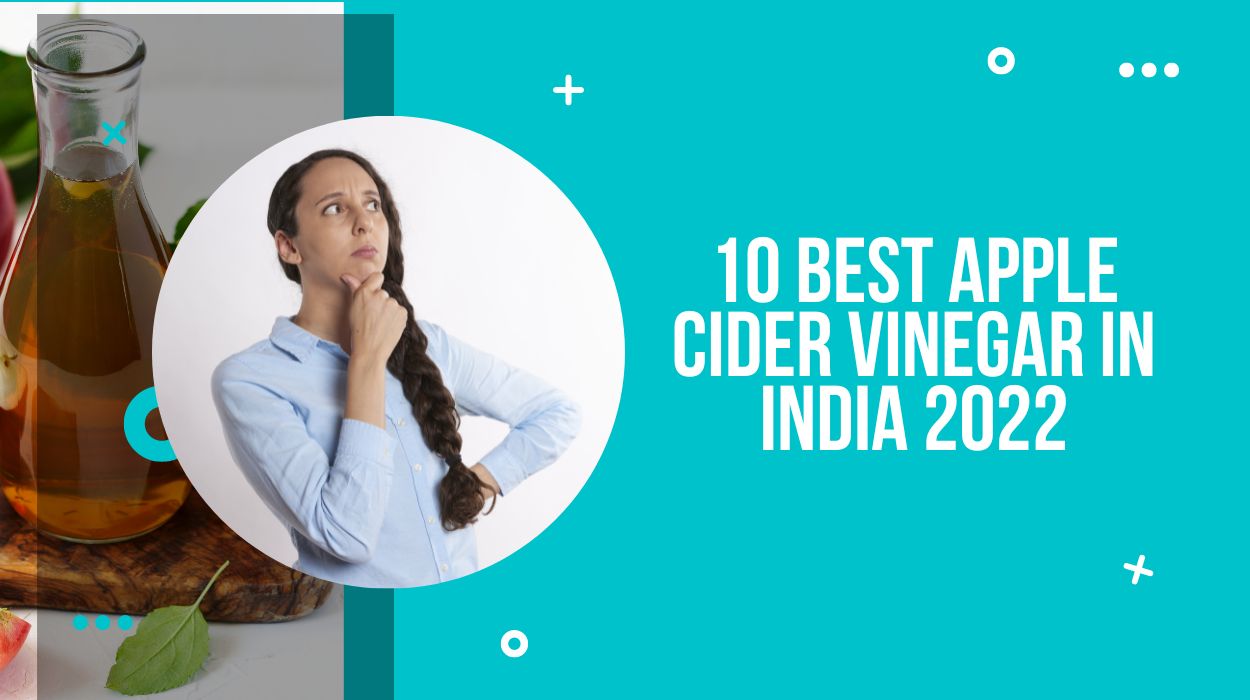 10 Best Apple Cider Vinegar in India 2022