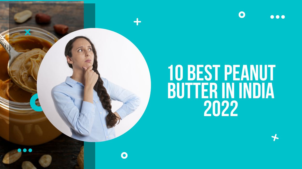 10 Best Peanut Butter in India 2022