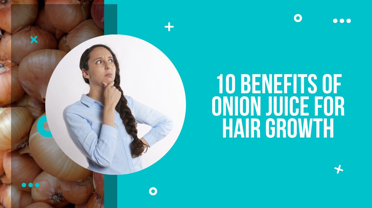 10 Benefits of Onion Juice for Hair Growth