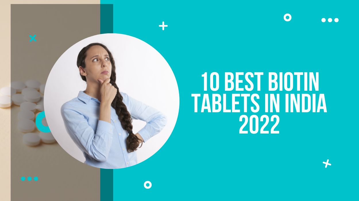 10 Best Biotin Tablets In India 2022