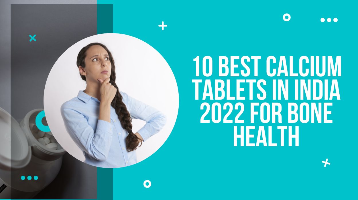 10 Best Calcium Tablets In India 2022 For Bone Health