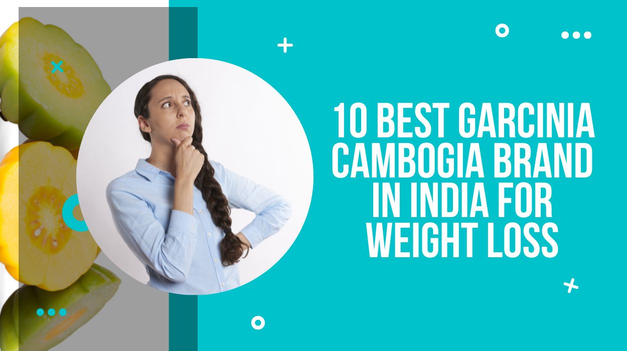 10 Best Garcinia Cambogia brand in India for Weight Loss