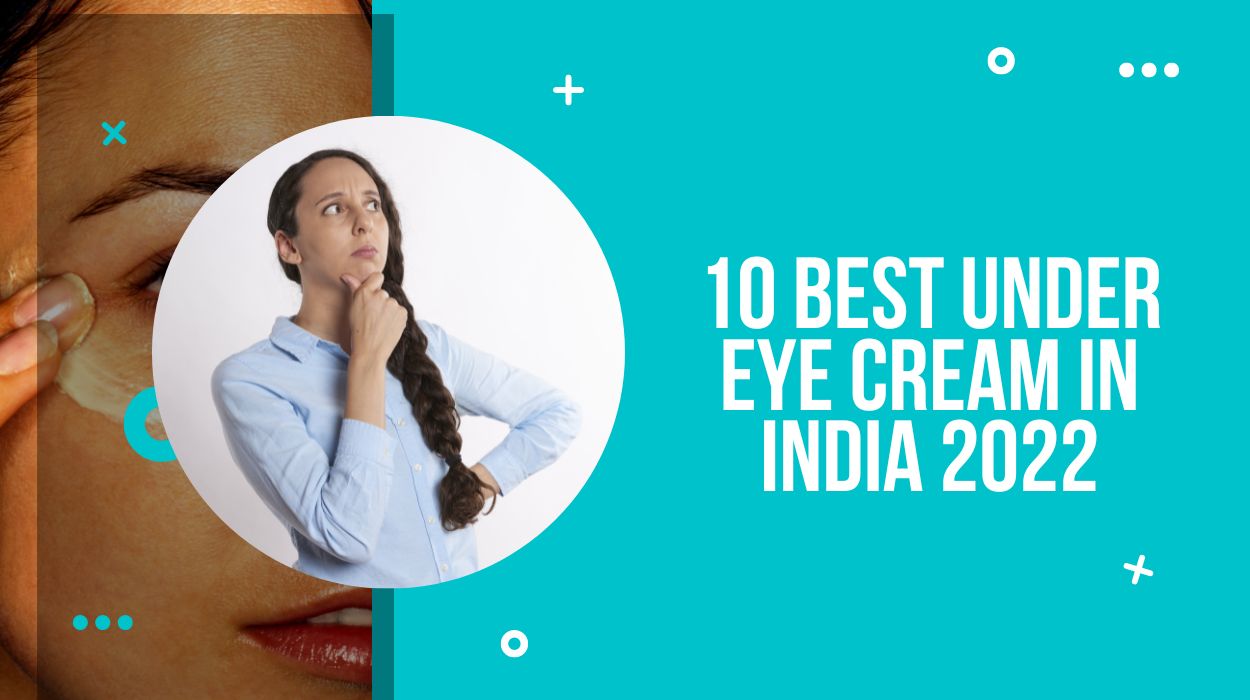 10 Best Under Eye Cream In India 2023