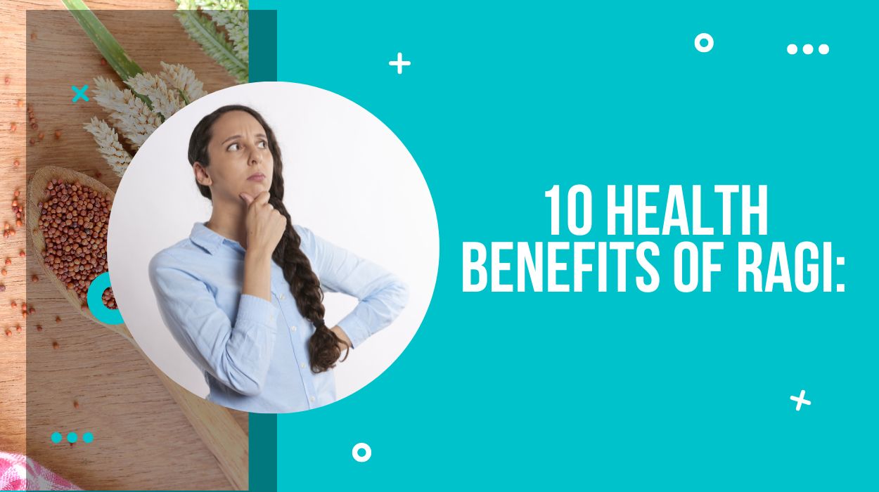 10 Health Benefits Of Ragi: