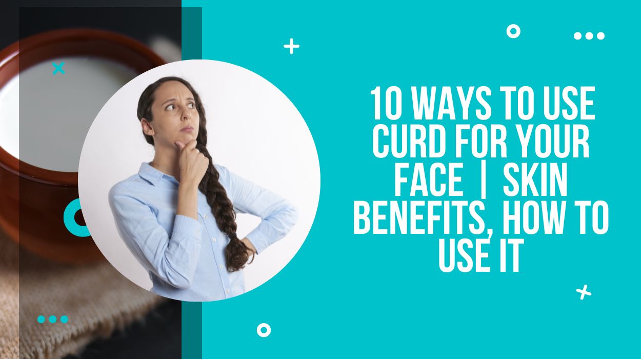 10 Ways To Use Curd For Your Face | Skin Benefits, How To Use It