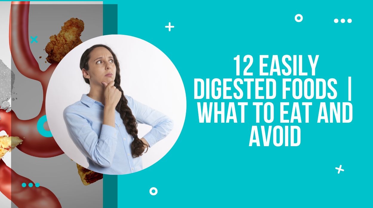 12 Easily Digested Foods | What To Eat And Avoid