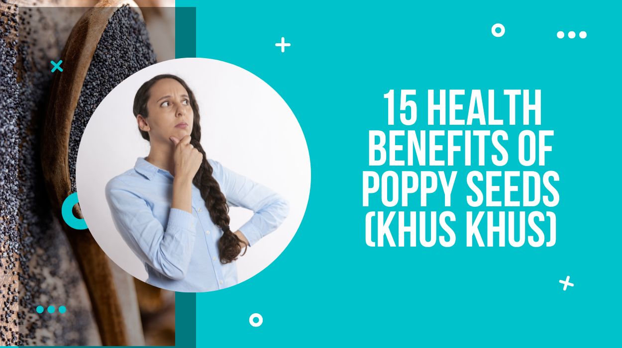 15 Health Benefits of Poppy Seeds (Khus Khus)