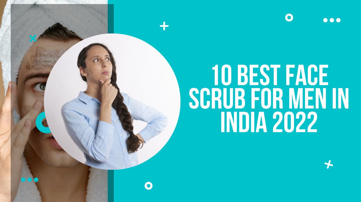 10 Best Face Scrub For Men in India 2022