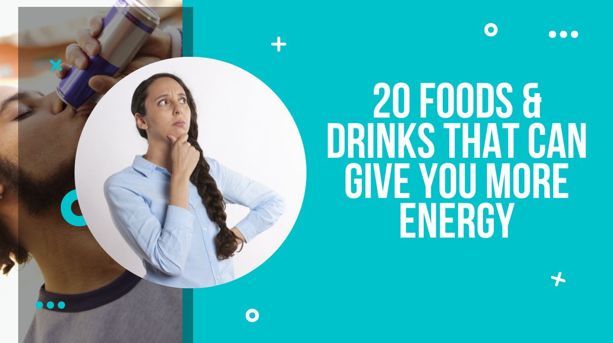 20 Foods & Drinks That Can Give You More Energy