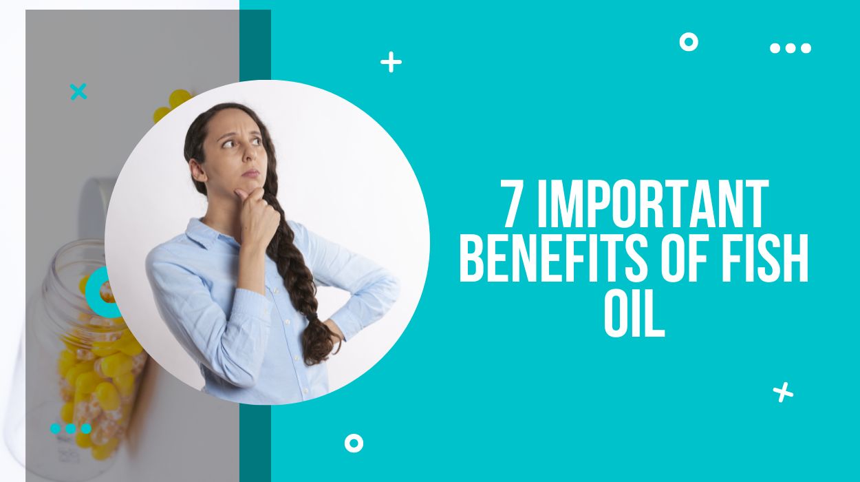 7 Important Benefits of Fish Oil