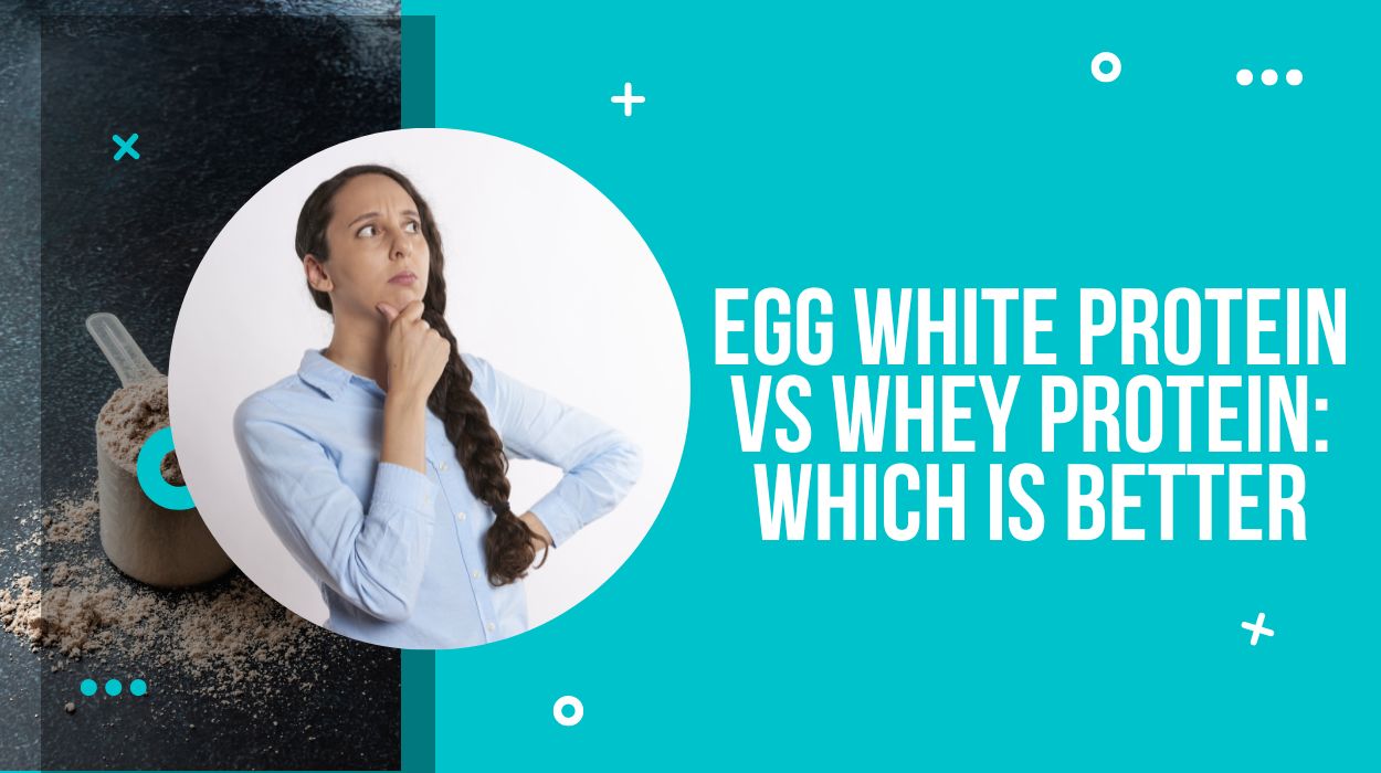 Egg White Protein VS Whey Protein: Which is better