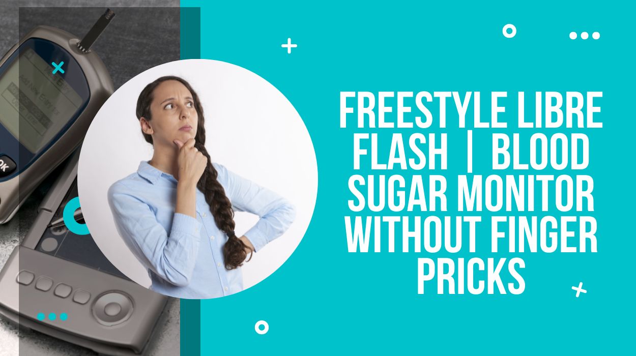 Freestyle Libre Flash | Blood Sugar Monitor Without Finger Pricks