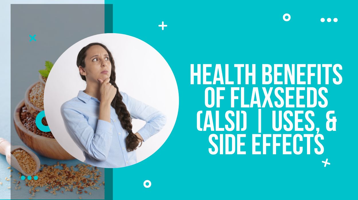 Health Benefits of Flaxseeds (Alsi) | Uses, & Side Effects