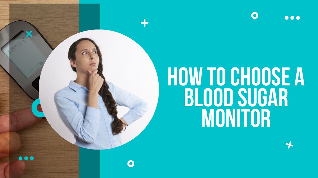 How to Choose a Blood Sugar Monitor