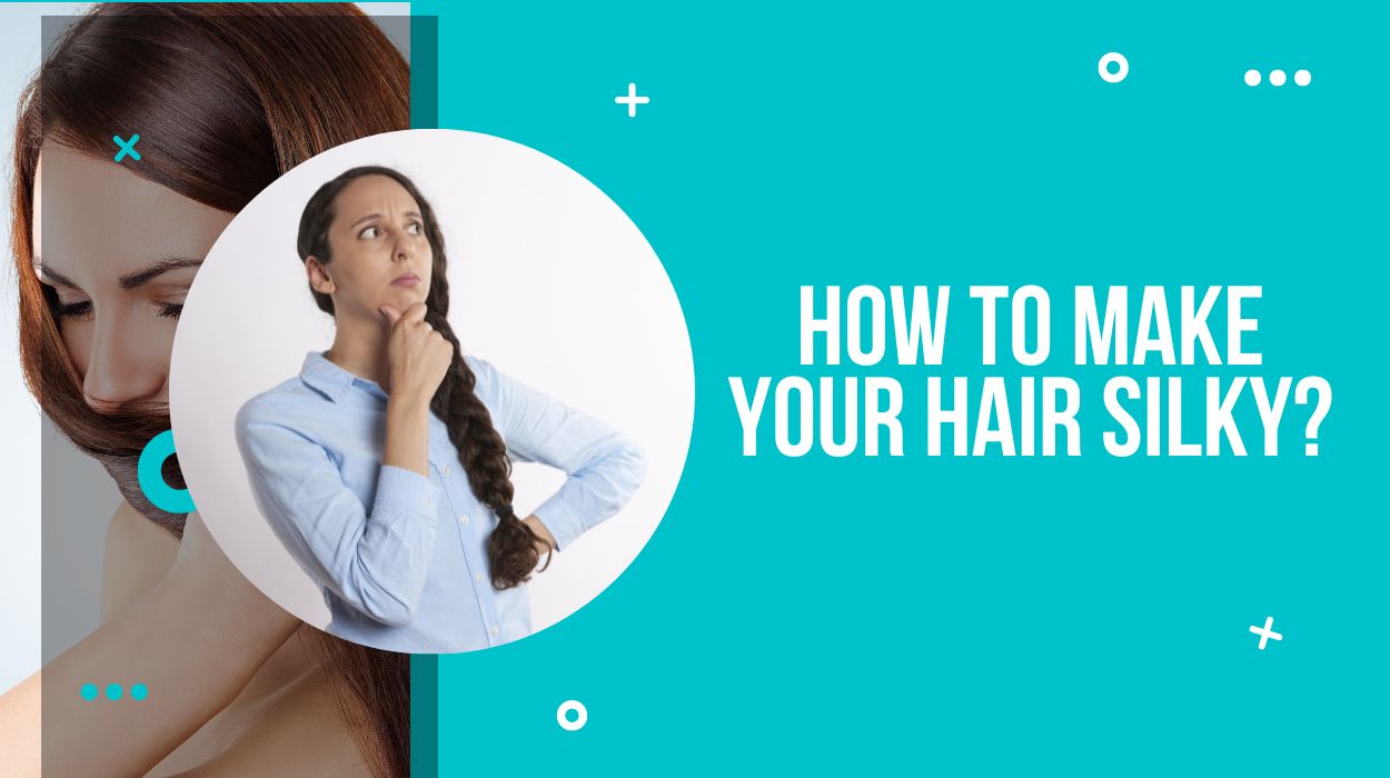 How to Make Your Hair Silky?