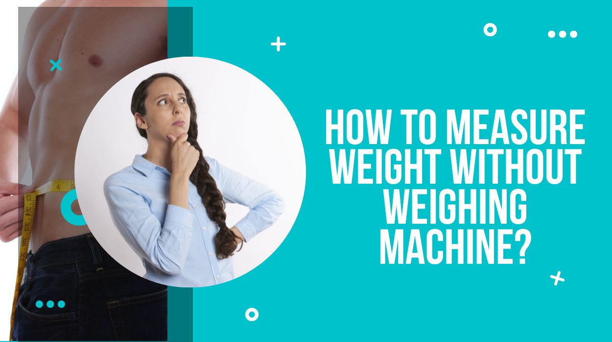 How to Measure Weight Without Weighing Machine?