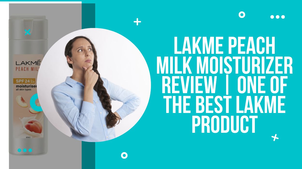 Lakme Peach Milk Moisturizer Review | One of the Best LAKME Product