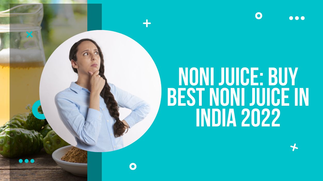 Noni Juice: Buy Best Noni Juice in India 2022