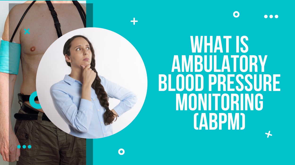 What Is Ambulatory Blood Pressure Monitoring (ABPM)