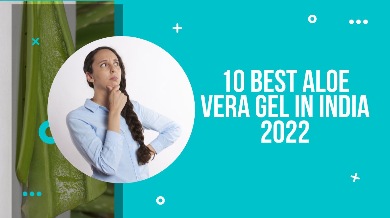 10 Best Aloe Vera Gel In India 2022