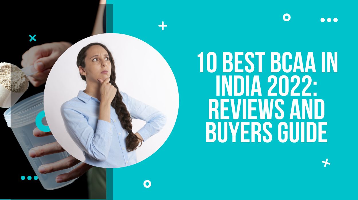 10 Best BCAA in India 2022: Reviews and Buyers Guide