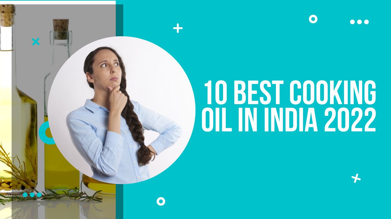 10 Best Cooking Oil in India 2022