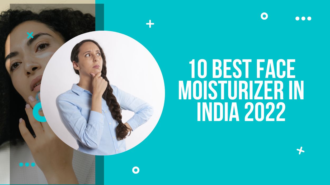 10 Best Face Moisturizer In India 2022