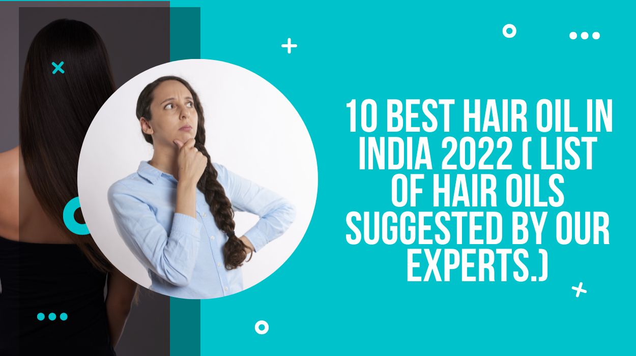 10 Best Hair Oil In India 2022 ( List of Hair Oils Suggested by our Experts.)