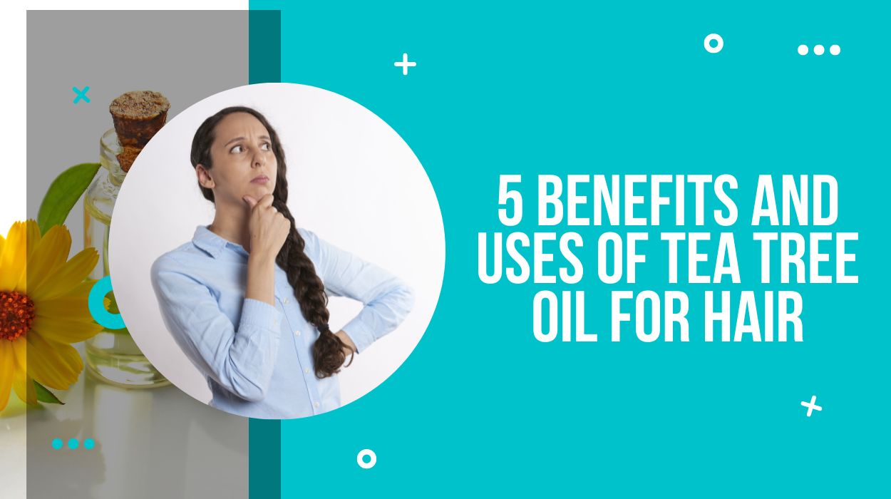 5 Benefits And Uses Of Tea Tree Oil For Hair - Drug Research