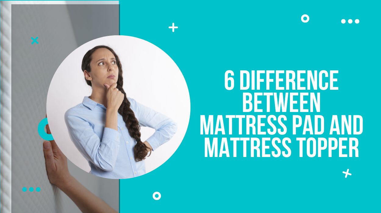 6 Difference Between Mattress Pad And Mattress Topper