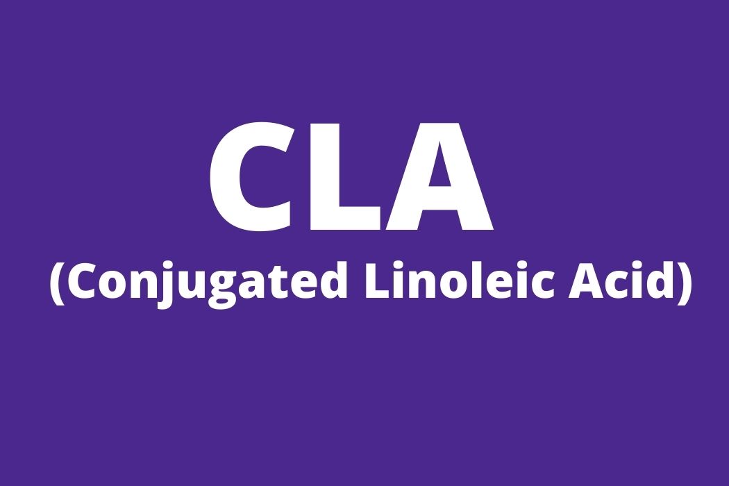 CLA: Conjugated Linoleic Acid