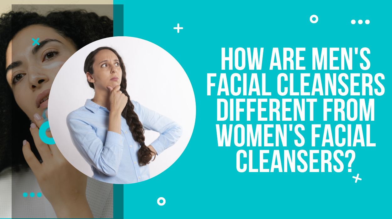 How Are Men's Facial Cleansers Different from Women's Facial Cleansers?
