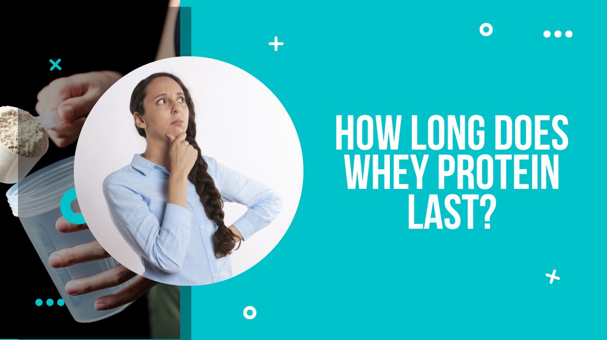 How Long Does Whey Protein Last?