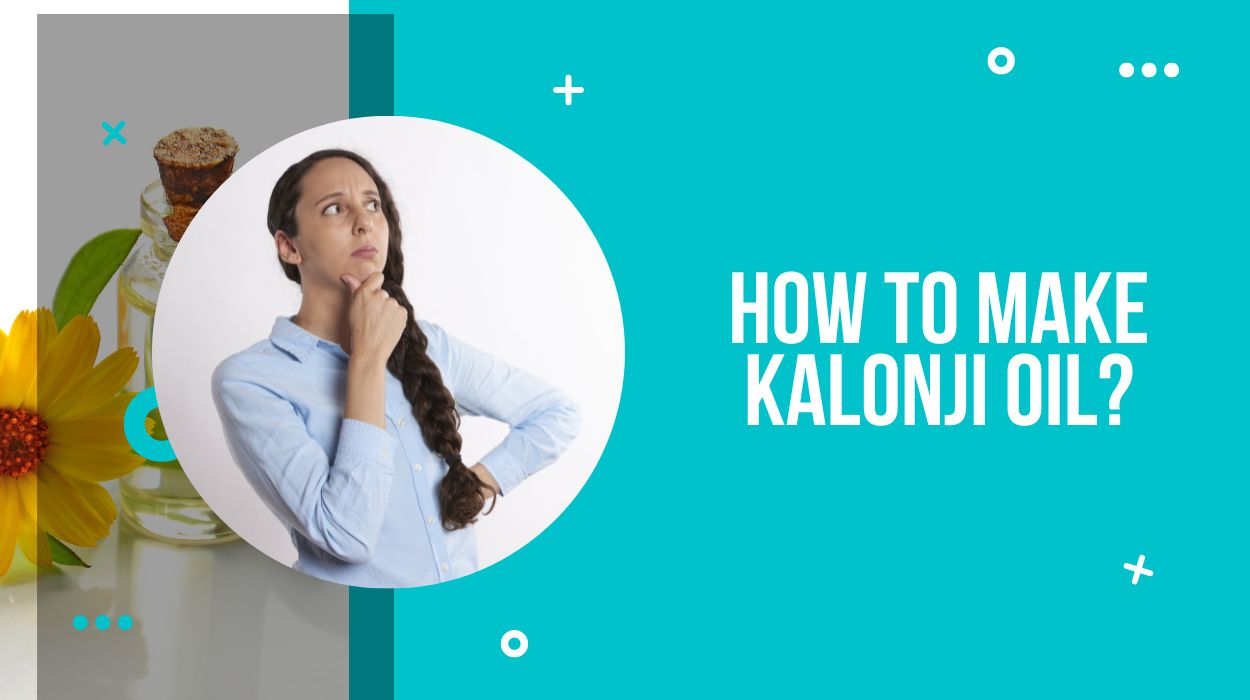 How To Make Kalonji Oil?